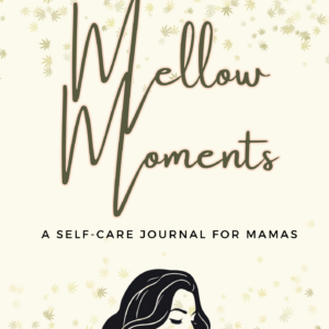 Mellow Moments: A Self-Care Journal for Mamas